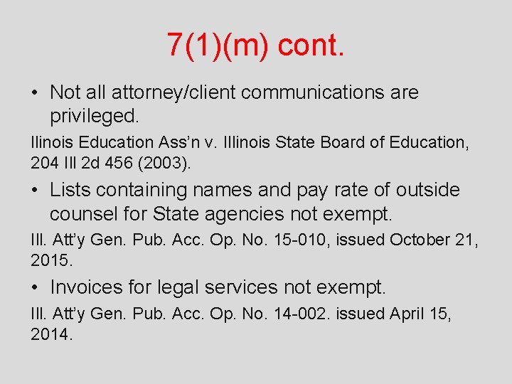 7(1)(m) cont. • Not all attorney/client communications are privileged. llinois Education Ass’n v. Illinois