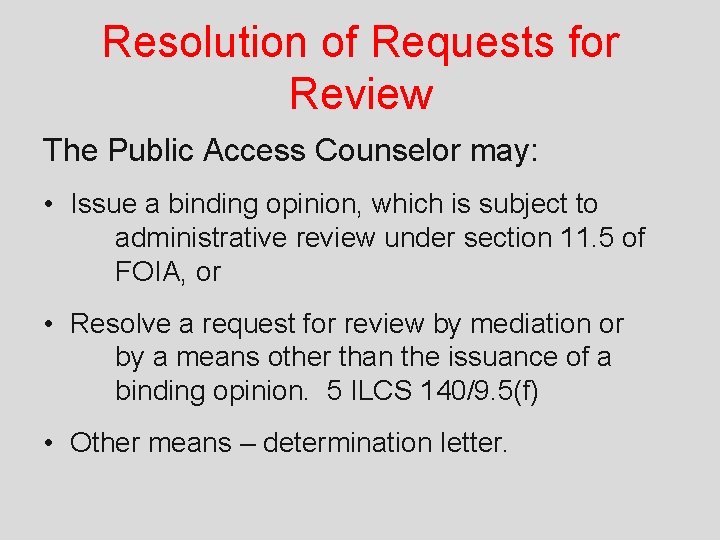 Resolution of Requests for Review The Public Access Counselor may: • Issue a binding