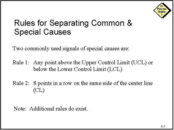 Is Process Stable ? Rules for Separating Common & Special Causes Two commonly used