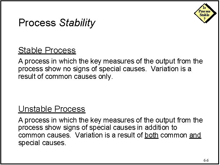 Process Stability Is Process Stable ? Stable Process A process in which the key