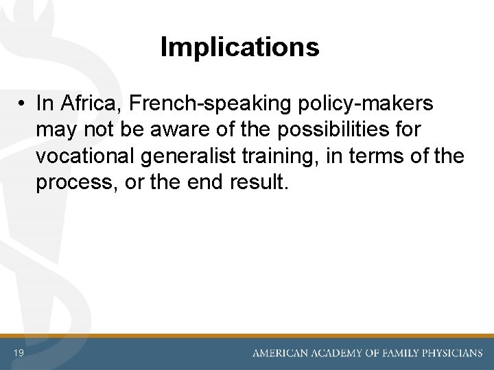 Implications • In Africa, French-speaking policy-makers may not be aware of the possibilities for