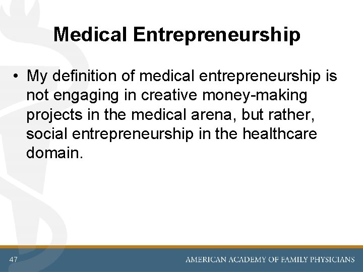 Medical Entrepreneurship • My definition of medical entrepreneurship is not engaging in creative money-making