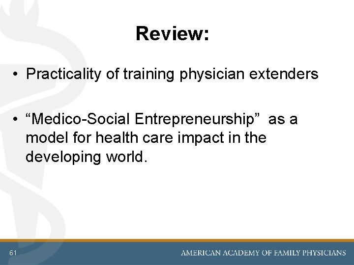 Review: • Practicality of training physician extenders • “Medico-Social Entrepreneurship” as a model for