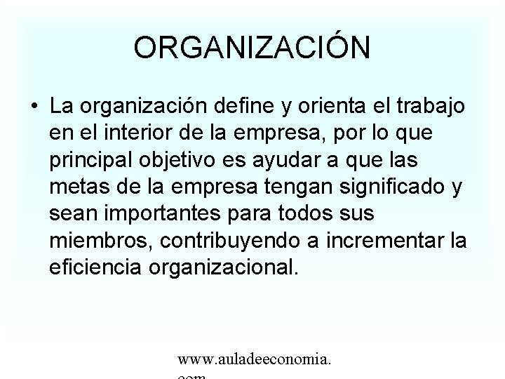ORGANIZACIÓN • La organización define y orienta el trabajo en el interior de la