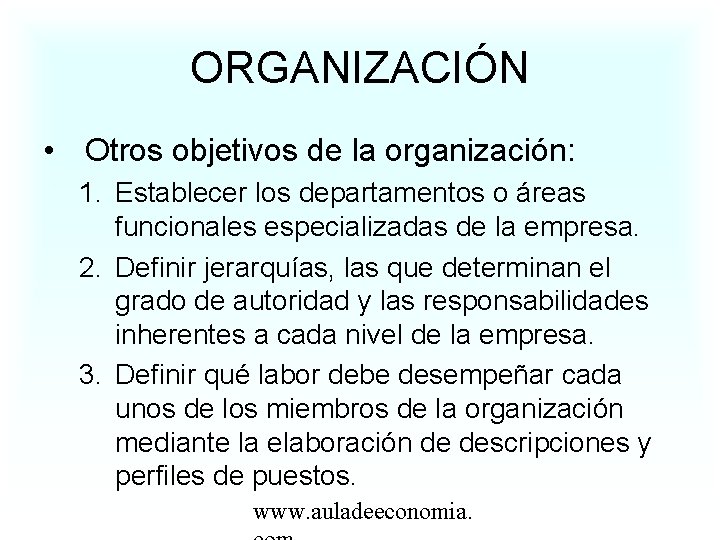 ORGANIZACIÓN • Otros objetivos de la organización: 1. Establecer los departamentos o áreas funcionales