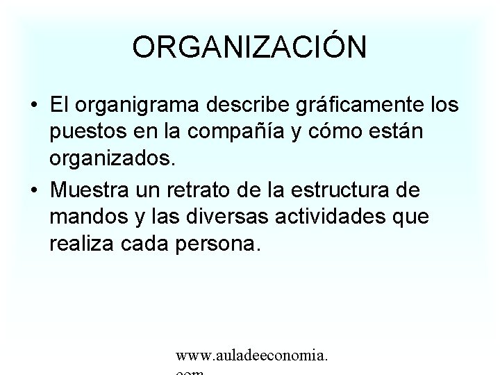 ORGANIZACIÓN • El organigrama describe gráficamente los puestos en la compañía y cómo están