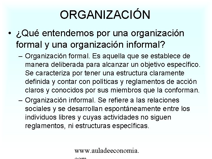 ORGANIZACIÓN • ¿Qué entendemos por una organización formal y una organización informal? – Organización