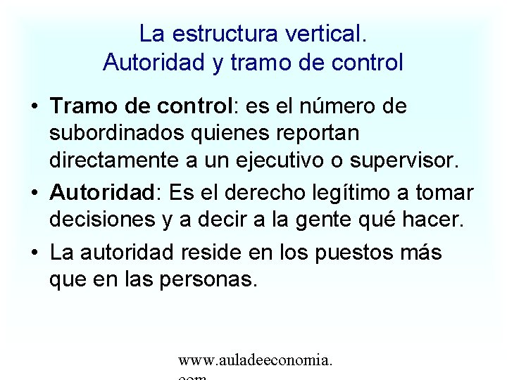 La estructura vertical. Autoridad y tramo de control • Tramo de control: es el