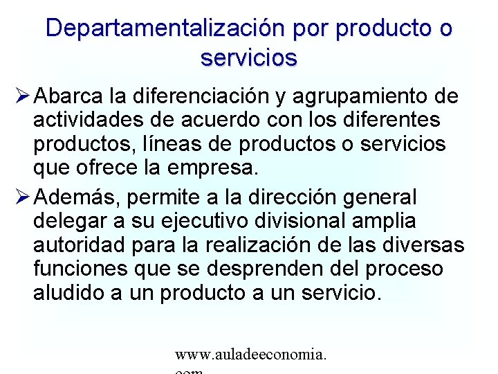 Departamentalización por producto o servicios Abarca la diferenciación y agrupamiento de actividades de acuerdo