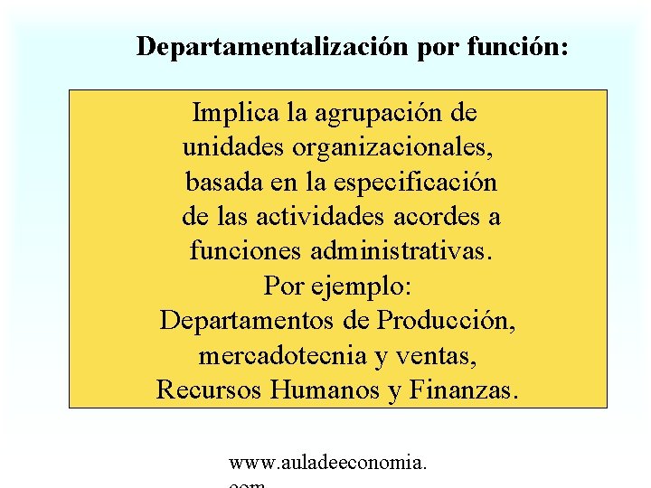 Departamentalización por función: Implica la agrupación de unidades organizacionales, basada en la especificación de
