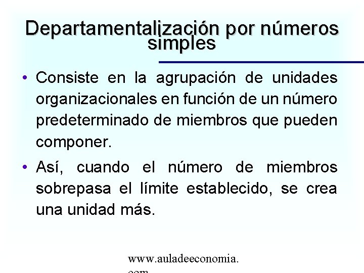 Departamentalización por números simples • Consiste en la agrupación de unidades organizacionales en función
