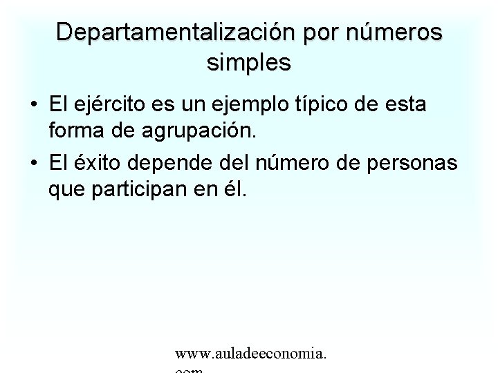 Departamentalización por números simples • El ejército es un ejemplo típico de esta forma