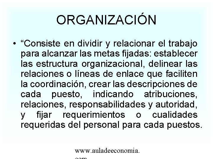 ORGANIZACIÓN • “Consiste en dividir y relacionar el trabajo para alcanzar las metas fijadas: