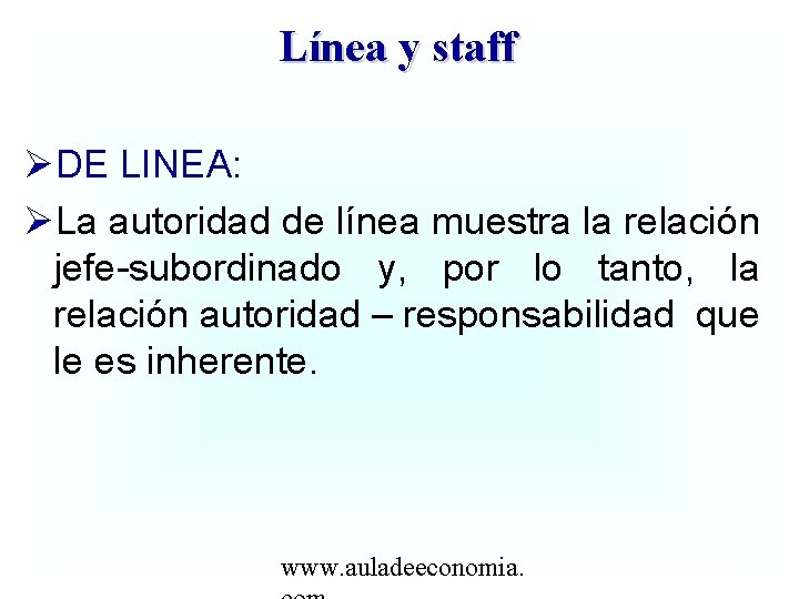 Línea y staff DE LINEA: La autoridad de línea muestra la relación jefe-subordinado y,