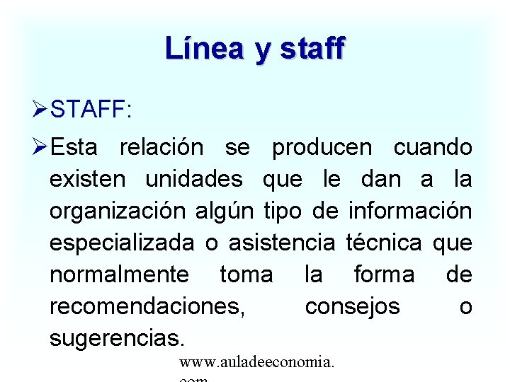Línea y staff STAFF: Esta relación se producen cuando existen unidades que le dan