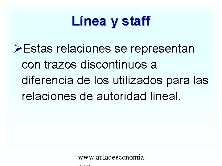Línea y staff Estas relaciones se representan con trazos discontinuos a diferencia de los
