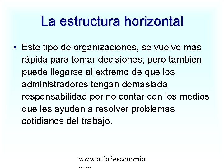 La estructura horizontal • Este tipo de organizaciones, se vuelve más rápida para tomar