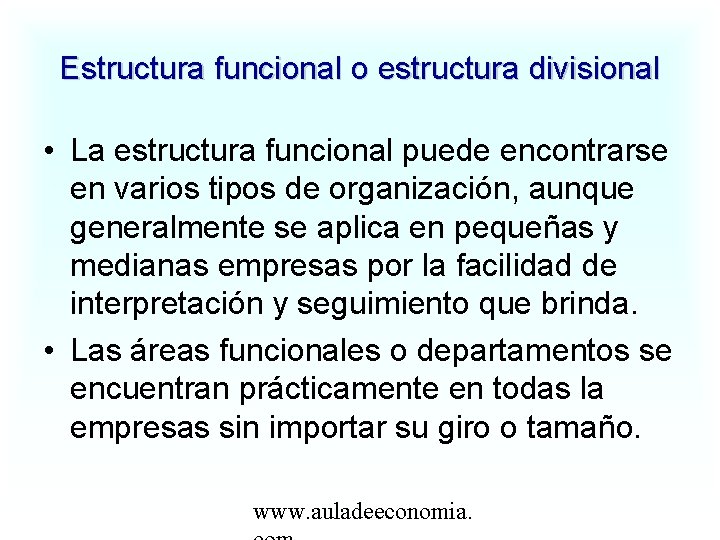 Estructura funcional o estructura divisional • La estructura funcional puede encontrarse en varios tipos