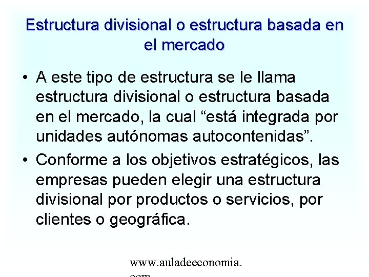 Estructura divisional o estructura basada en el mercado • A este tipo de estructura