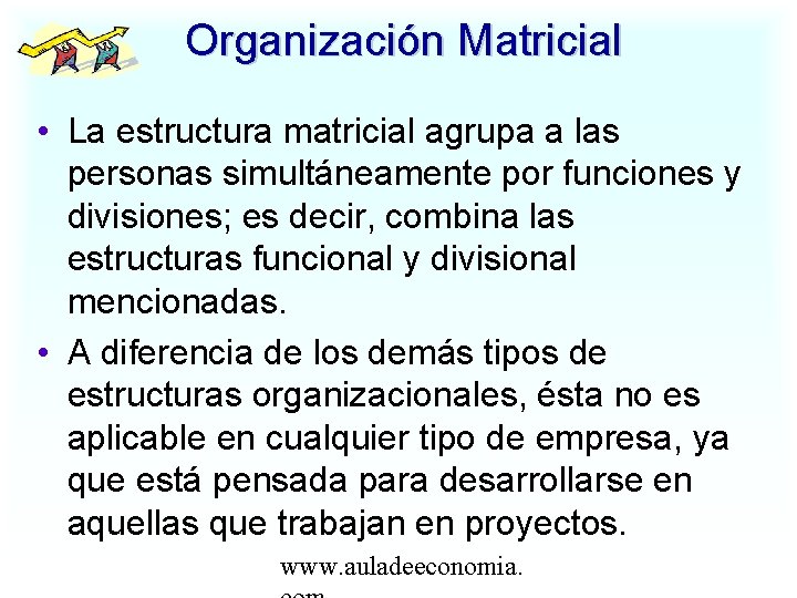 Organización Matricial • La estructura matricial agrupa a las personas simultáneamente por funciones y