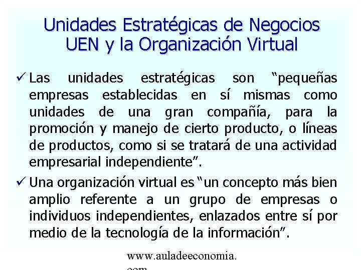 Unidades Estratégicas de Negocios UEN y la Organización Virtual Las unidades estratégicas son “pequeñas