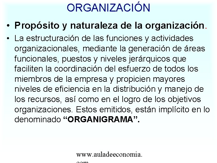 ORGANIZACIÓN • Propósito y naturaleza de la organización. • La estructuración de las funciones