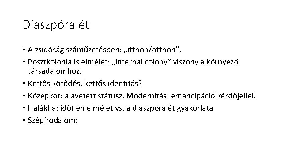 Diaszpóralét • A zsidóság száműzetésben: „itthon/otthon”. • Posztkoloniális elmélet: „internal colony” viszony a környező