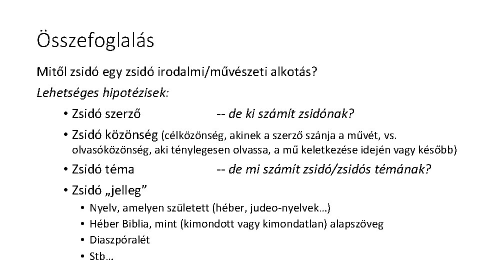 Összefoglalás Mitől zsidó egy zsidó irodalmi/művészeti alkotás? Lehetséges hipotézisek: • Zsidó szerző -- de