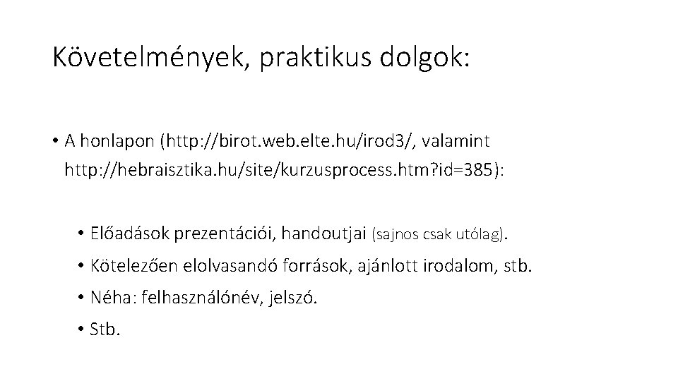 Követelmények, praktikus dolgok: • A honlapon (http: //birot. web. elte. hu/irod 3/, valamint http: