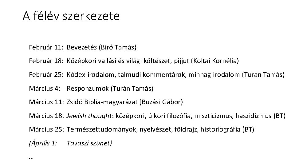 A félév szerkezete Február 11: Bevezetés (Biró Tamás) Február 18: Középkori vallási és világi