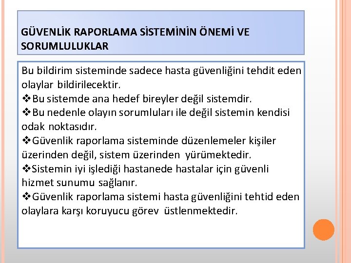 GÜVENLİK RAPORLAMA SİSTEMİNİN ÖNEMİ VE SORUMLULUKLAR Bu bildirim sisteminde sadece hasta güvenliğini tehdit eden