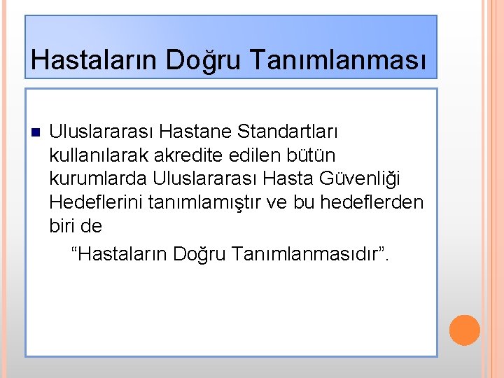 Hastaların Doğru Tanımlanması n Uluslararası Hastane Standartları kullanılarak akredite edilen bütün kurumlarda Uluslararası Hasta