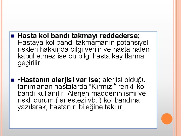 n Hasta kol bandı takmayı reddederse; Hastaya kol bandı takmamanın potansiyel riskleri hakkında bilgi