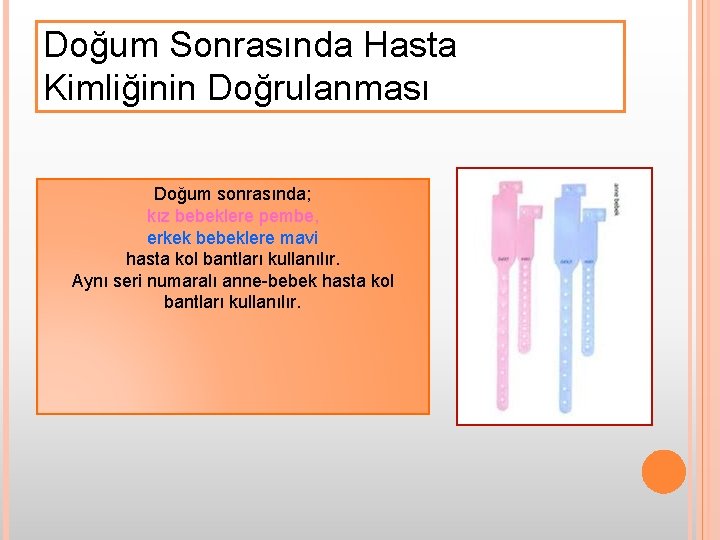 Doğum Sonrasında Hasta Kimliğinin Doğrulanması Doğum sonrasında; kız bebeklere pembe, erkek bebeklere mavi hasta