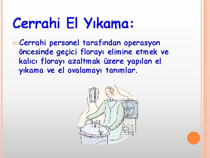 Cerrahi El Yıkama: Cerrahi personel tarafından operasyon öncesinde geçici florayı elimine etmek ve kalıcı