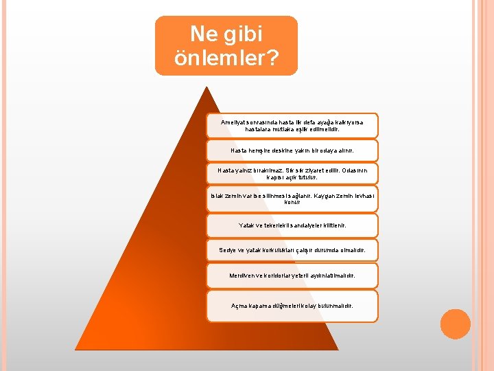 Ne gibi önlemler? Ameliyat sonrasında hasta ilk defa ayağa kalkıyorsa hastalara mutlaka eşlik edilmelidir.
