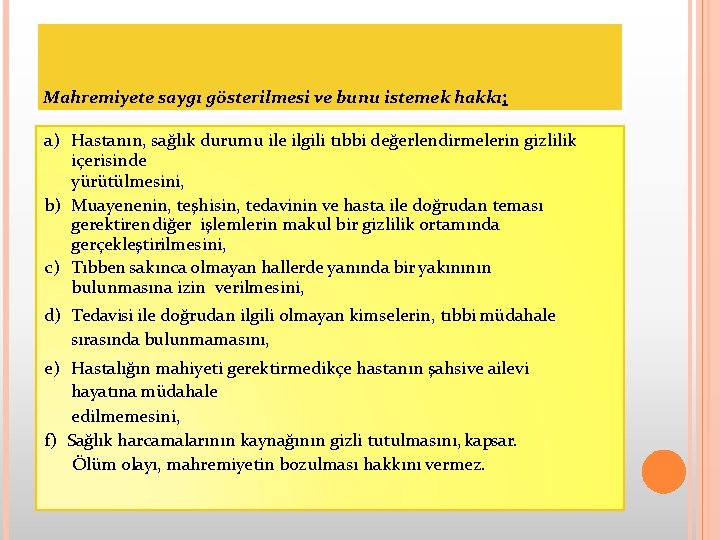 Mahremiyete saygı gösterilmesi ve bunu istemek hakkı; a) Hastanın, sağlık durumu ile ilgili tıbbi