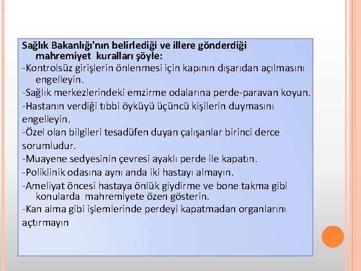 Sağlık Bakanlığı'nın belirlediği ve illere gönderdiği mahremiyet kuralları şöyle: -Kontrolsüz girişlerin önlenmesi için kapının