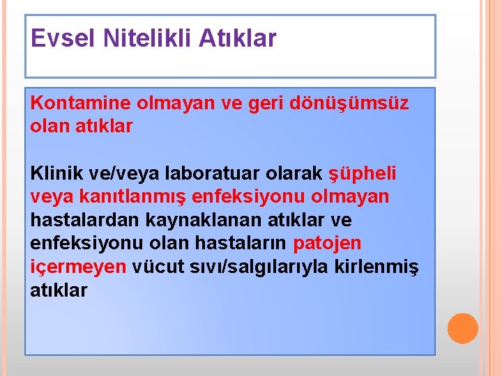Evsel Nitelikli Atıklar Kontamine olmayan ve geri dönüşümsüz olan atıklar Klinik ve/veya laboratuar olarak