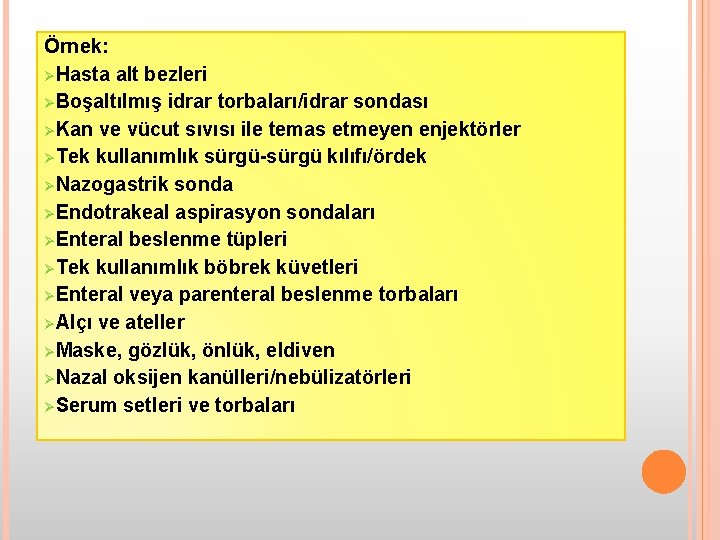 Örnek: ØHasta alt bezleri ØBoşaltılmış idrar torbaları/idrar sondası ØKan ve vücut sıvısı ile temas