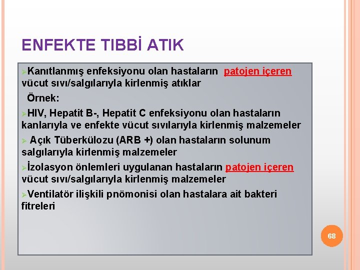 ENFEKTE TIBBİ ATIK ØKanıtlanmış enfeksiyonu olan hastaların patojen içeren vücut sıvı/salgılarıyla kirlenmiş atıklar Örnek: