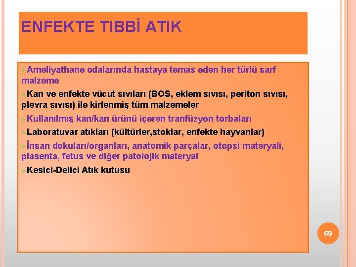 ENFEKTE TIBBİ ATIK ØAmeliyathane odalarında hastaya temas eden her türlü sarf malzeme ØKan ve
