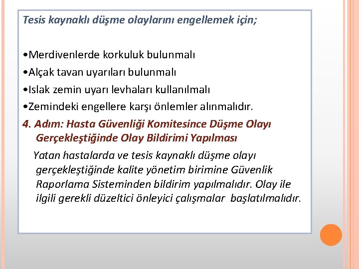 Tesis kaynaklı düşme olaylarını engellemek için; • Merdivenlerde korkuluk bulunmalı • Alçak tavan uyarıları
