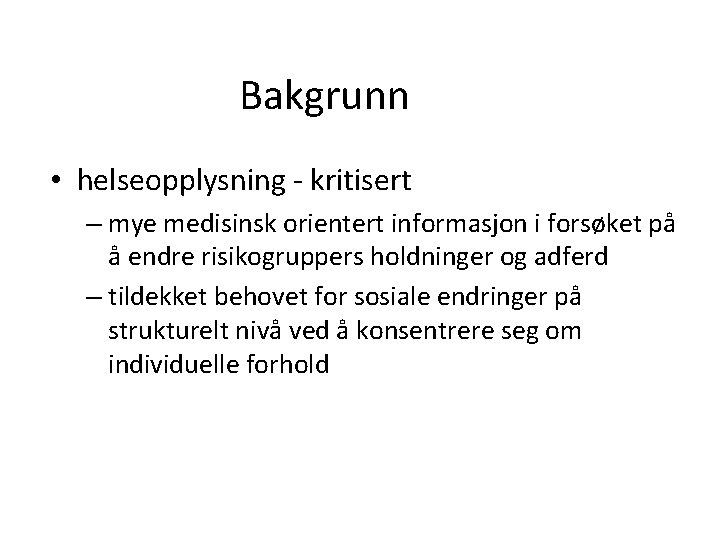 Bakgrunn • helseopplysning - kritisert – mye medisinsk orientert informasjon i forsøket på å