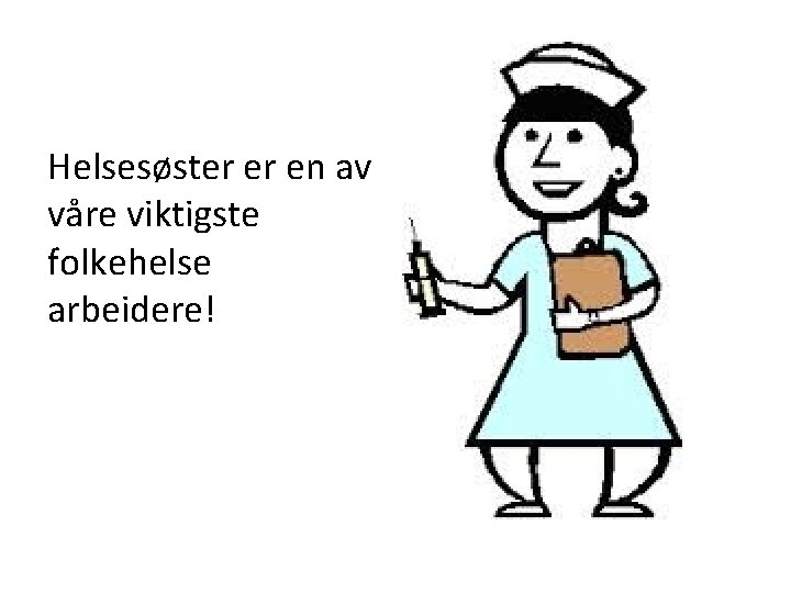 Helsesøster er en av våre viktigste folkehelse arbeidere! 