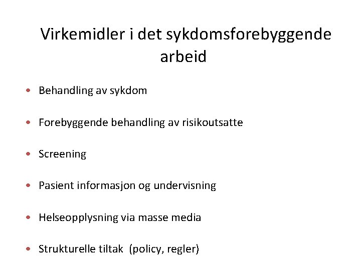 Virkemidler i det sykdomsforebyggende arbeid • Behandling av sykdom • Forebyggende behandling av risikoutsatte