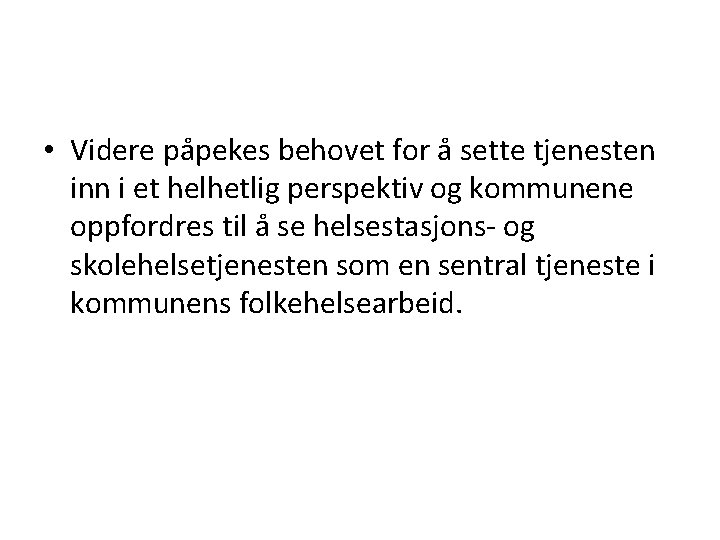  • Videre påpekes behovet for å sette tjenesten inn i et helhetlig perspektiv