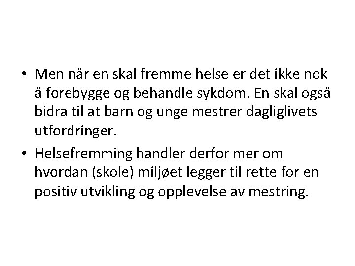  • Men når en skal fremme helse er det ikke nok å forebygge