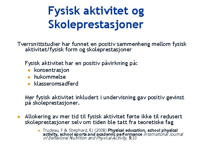 Fysisk aktivitet og Skoleprestasjoner Tverrsnittstudier har funnet en positiv sammenheng mellom fysisk aktivitet/fysisk form