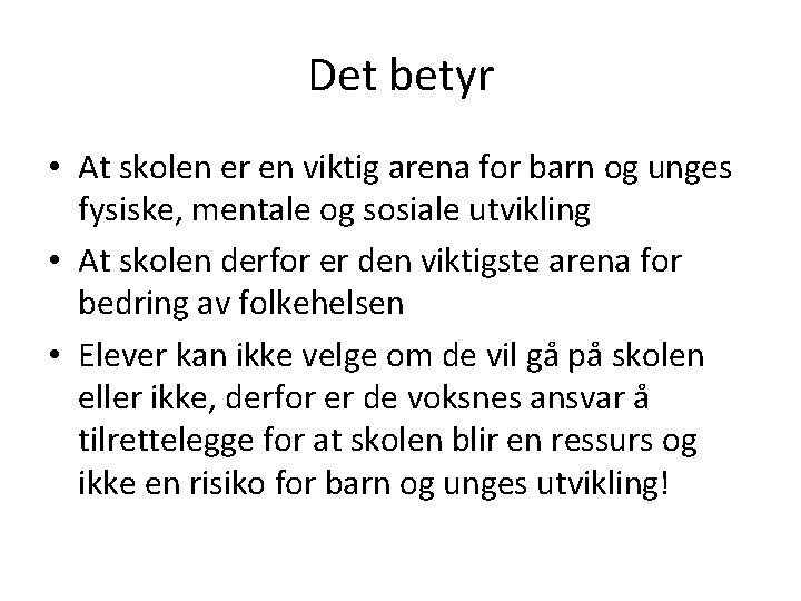 Det betyr • At skolen er en viktig arena for barn og unges fysiske,